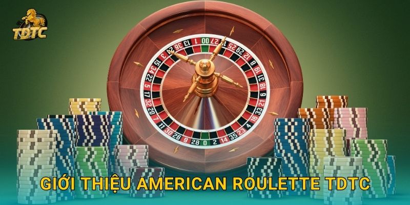 American Roulette tại Tdtc hấp dẫn với nhiều kèo cược 2 Giới thiệu American Roulette Tdtc