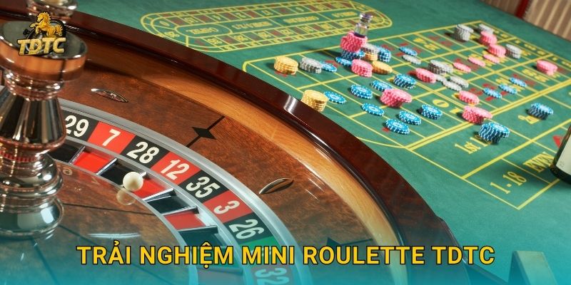 Mini Roulette tại Tdtc đơn giản và dễ tiếp cận 3 Trải nghiệm Mini Roulette Tdtc