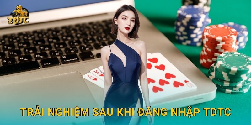 Đăng nhập dễ dàng vào Tdtc để tận hưởng dịch vụ 3 Trải nghiệm sau khi Đăng nhập Tdtc