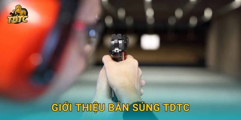Bắn súng tại Tdtc kịch tính với nhiều lựa chọn cược 2 Giới thiệu Bắn súng Tdtc