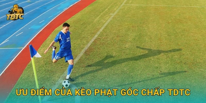 Kèo phạt góc chấp tại Tdtc kịch tính và đầy hấp dẫn 3 Ưu điểm của Kèo phạt góc chấp Tdtc