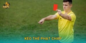 Kèo thẻ phạt chấp tại Tdtc kịch tính cho người yêu bóng đá